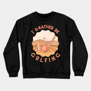 I'd Rather Be Golfing Crewneck Sweatshirt